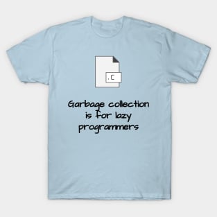 Garbage Collection is for Lazy Programmers T-Shirt